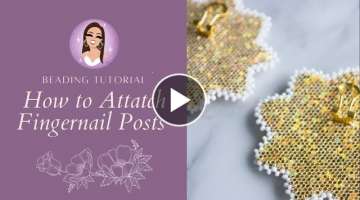 How to Attach Fingernail Posts | Beading Tutorial